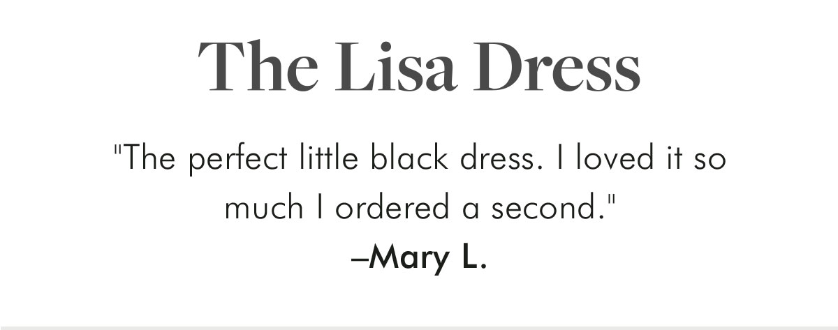 The Lisa Dress "The perfect little black dress. I loved it so much I ordered a second." –Mary L.