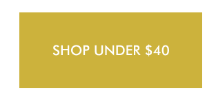SHOP UNDER $40