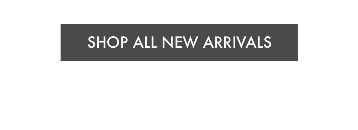SHOP ALL NEW ARRIVALS
