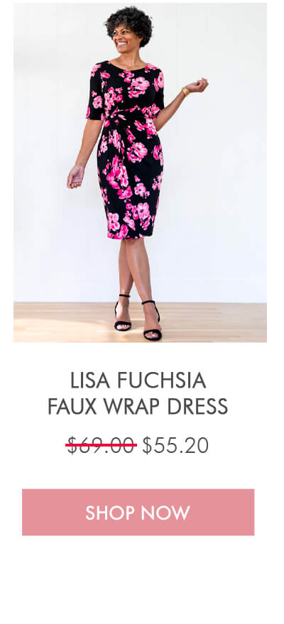 LISA FUCHSIA FAUX WRAP DRESS  $69.00 $55.20 SHOP NOW