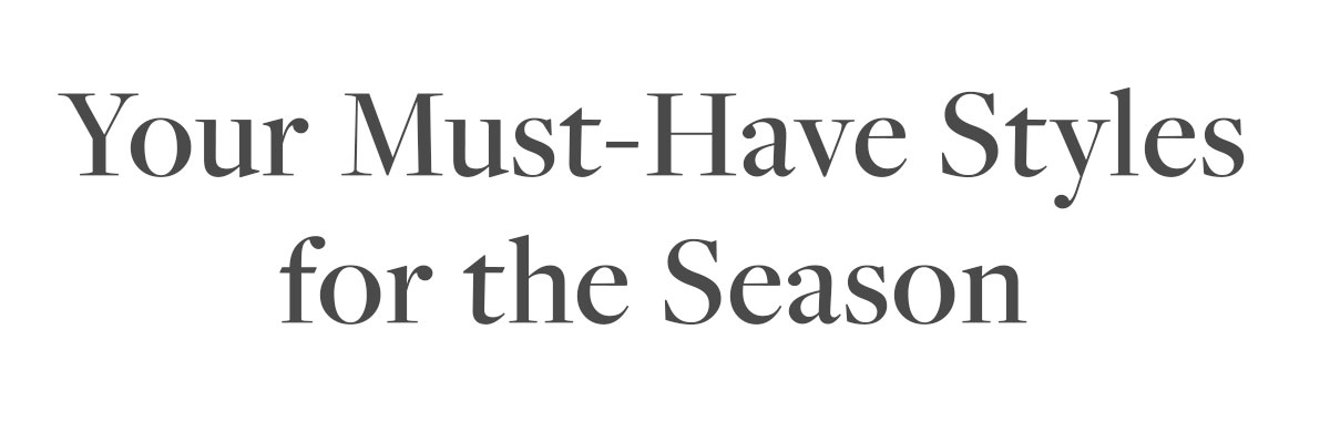 Your Must-Have Styles for the Season