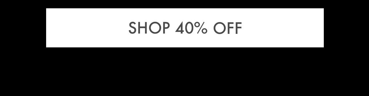 SHOP 40% OFF