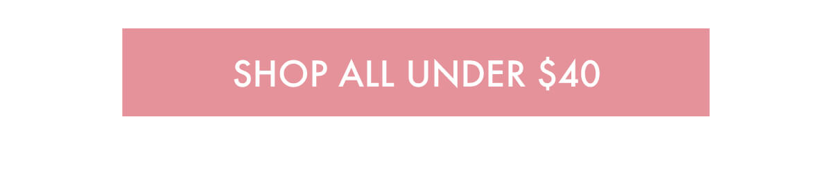 SHOP ALL UNDER $40