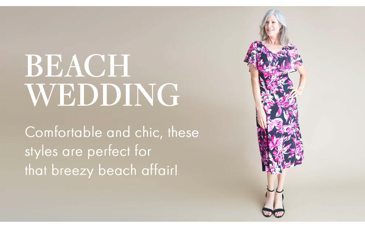 Beach Wedding Comfortable and chic, these styles are perfect for that breezy beach affair!