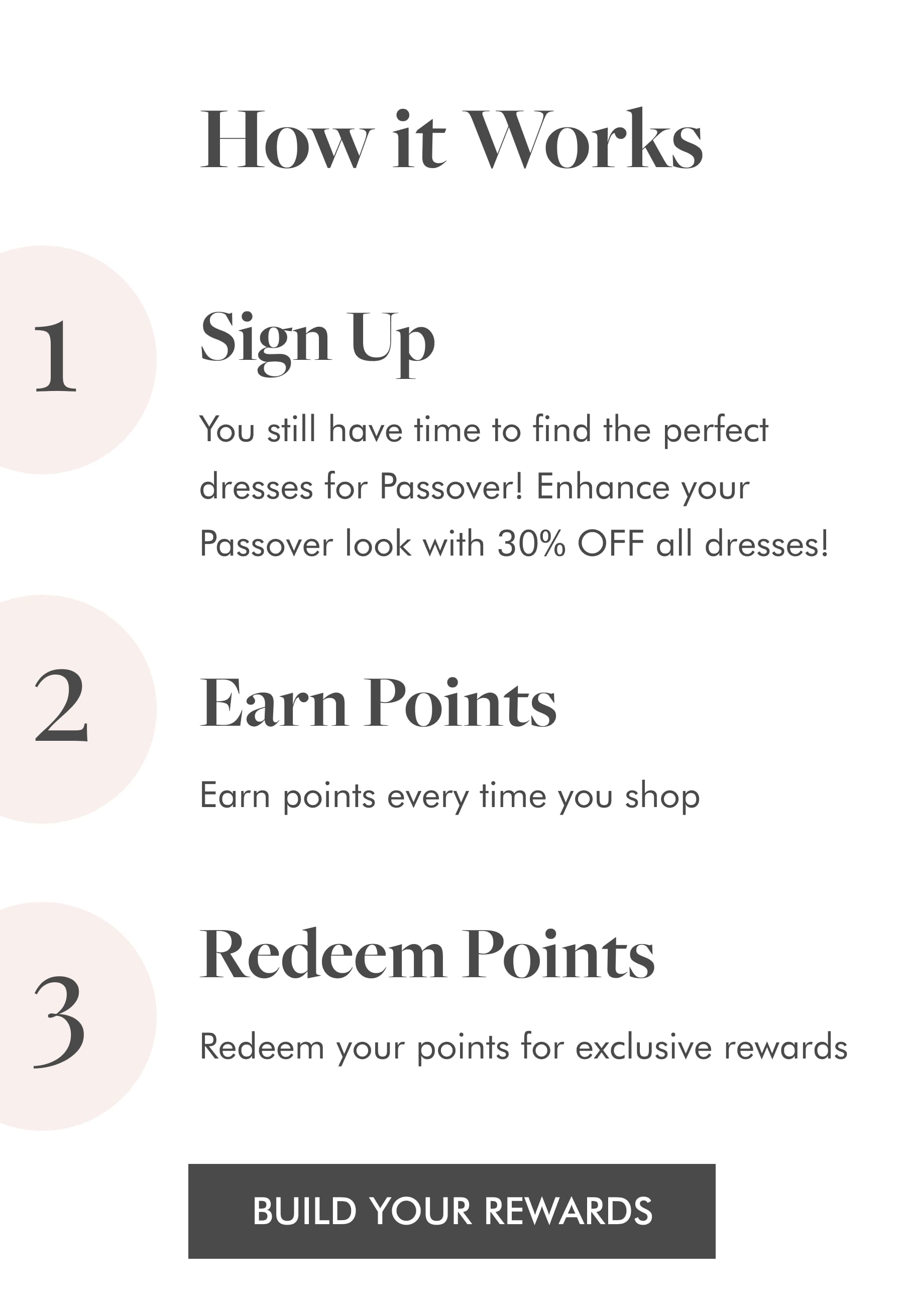 How it Works  01 Sign Up Sign up today and earn 50 points just for joining  02 Earn Points Earn points every time you shop  03 Redeem Points Redeem your points for up to $20 off your purchase. BUILD YOUR REWARDS