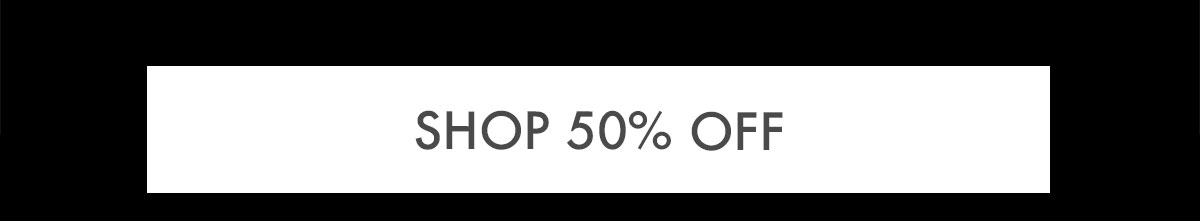 SHOP 50% OFF