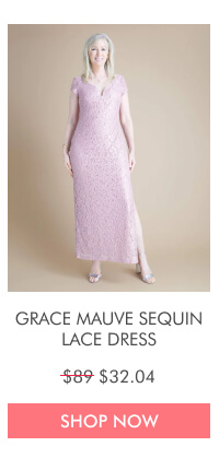 GRACE MAUVE SEQUIN LACE DRESS $89 $32.04 SHOP NOW