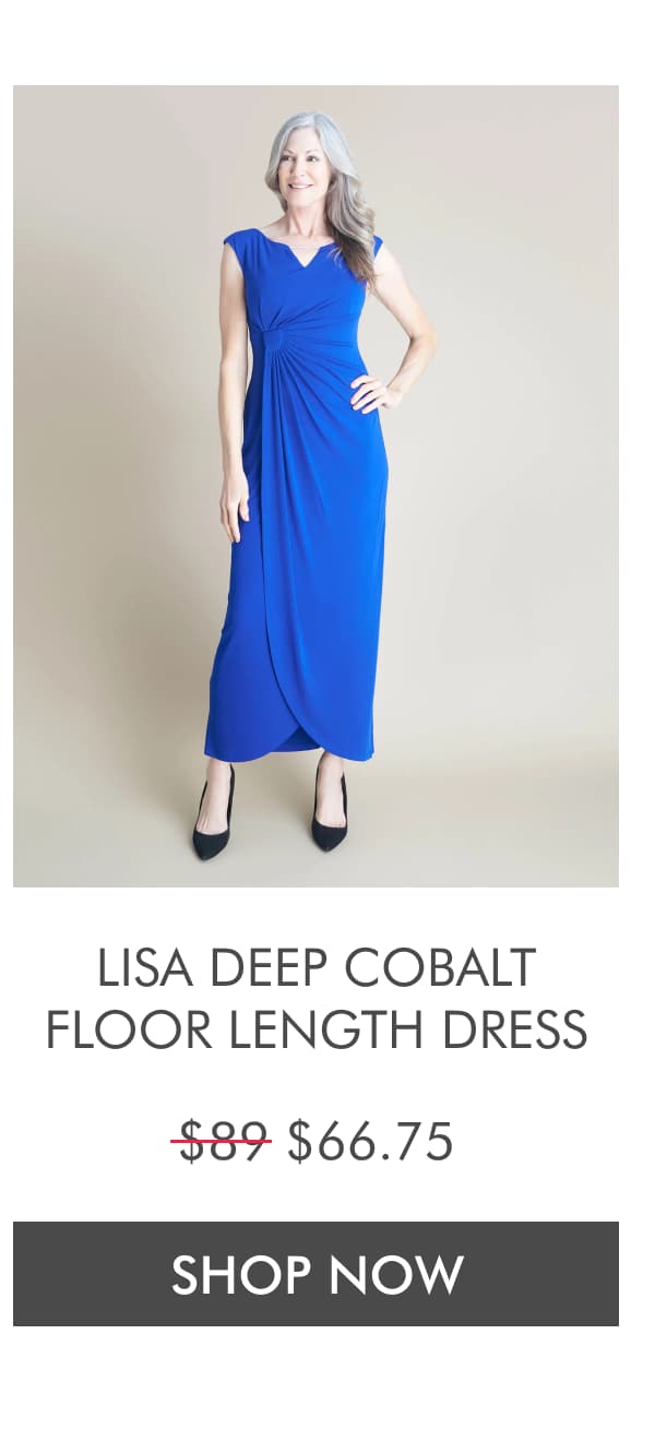 LISA DEEP COBALT FLOOR LENGTH DRESS $89. Now $66.75. SHOP NOW