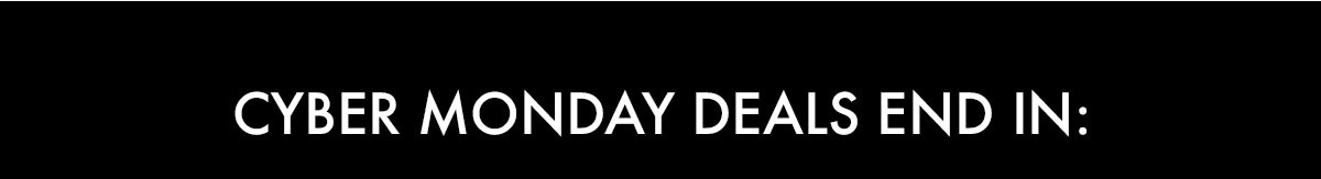 CYBER MONDAY DEALS END IN: