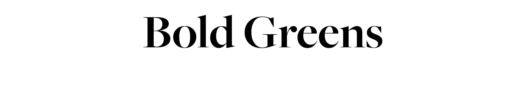 Bold Greens