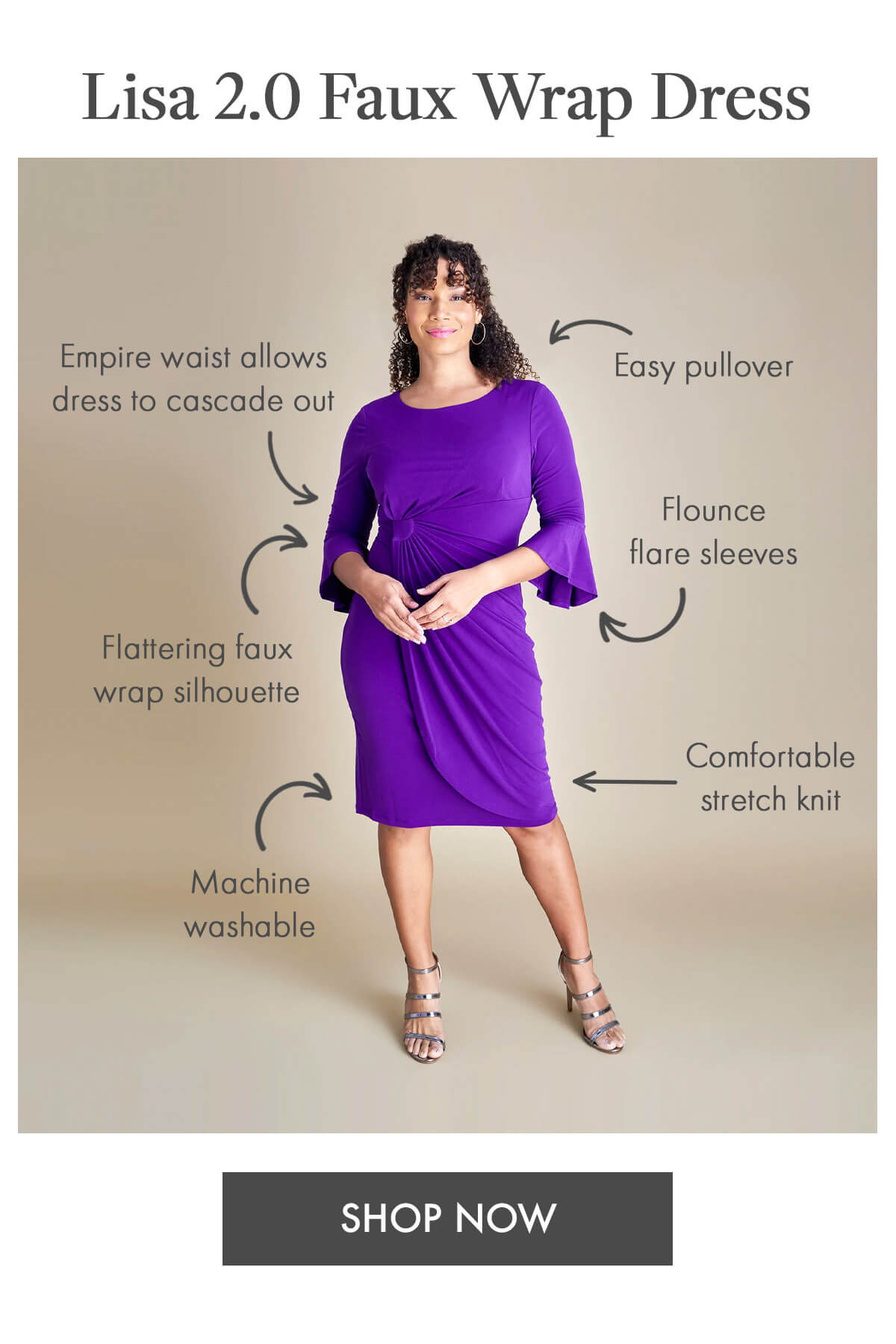 Lisa 2.0 Faux Wrap Dress Empire waist allows dress to cascade out Flattering faux wrap silhouette Machine washable Easy pullover Flounce flare sleeves Comfortable stretch knit SHOP NOW