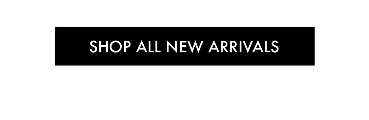 SHOP ALL NEW ARRIVALS