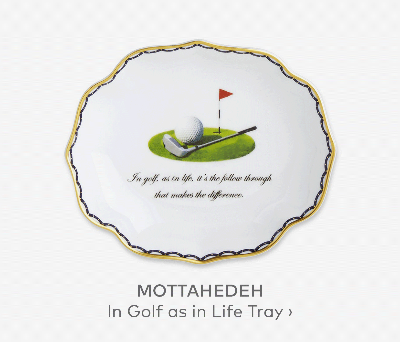 MOTTAHEDEH In Golf as in Life Tray