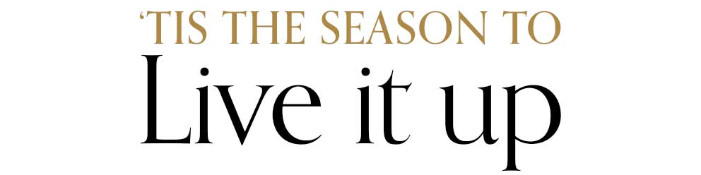 'Tis the season to live it up