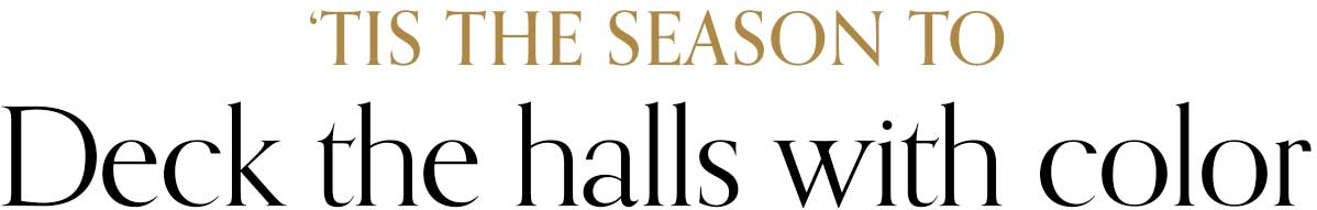 Tis the season to deck the halls with color