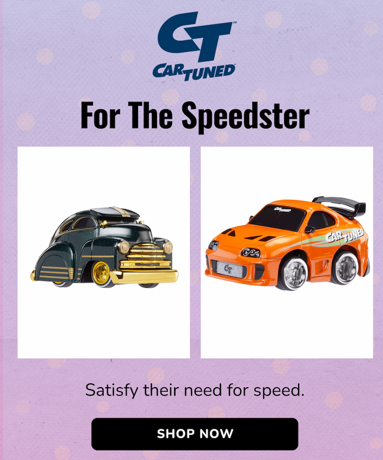 CARTUNED | For The Speedster | Satisfy their need for speed. | SHOP NOW