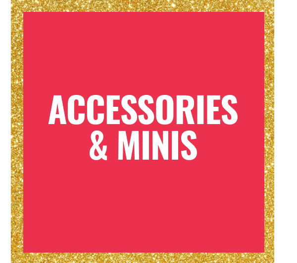 ACCESSORIES & MINIS