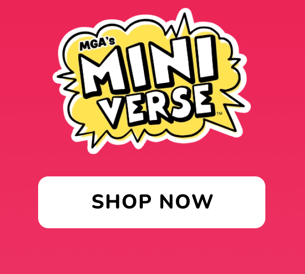 MGA'S MINI VERSE | SHOP NOW 