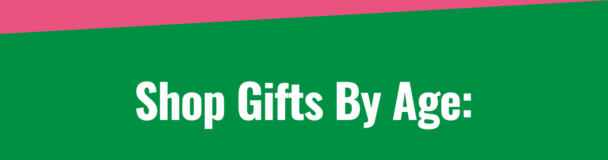Shop Gifts By Age:
