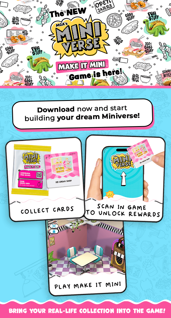 The NEW MGA's Miniverse™ Make It Mini Games is here! Download now and start building your dream Miniverse! Collect cards. Scan in game to unlock rewards. Play Make It Mini. Bring your real life collection into the game!