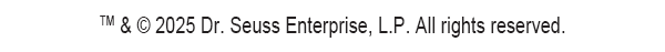 ™ & © 2025 Dr. Seuss Enterprise, L.P. All rights reserved.