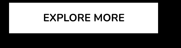EXPLORE MORE