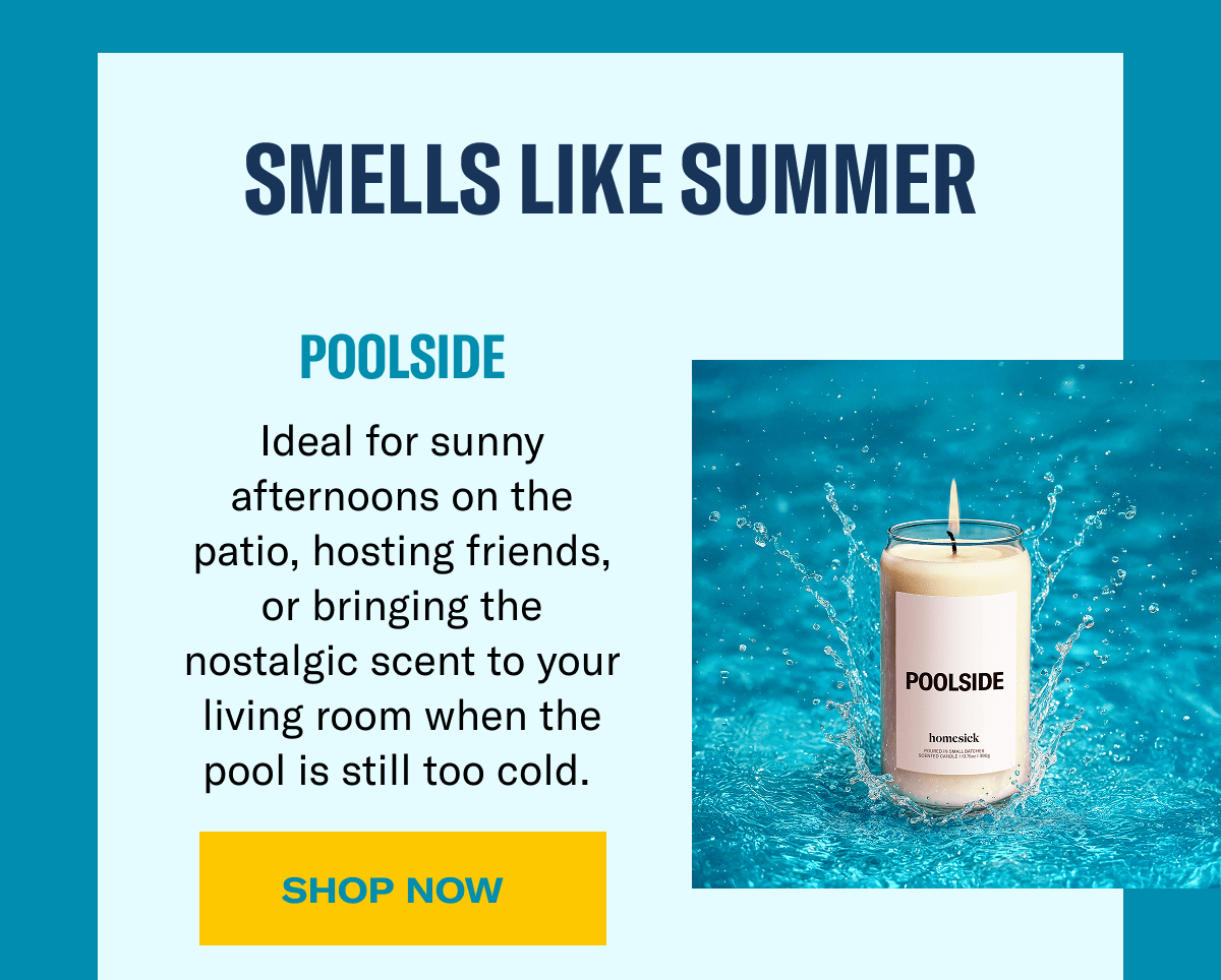 Smell like summer | Poolside | Ideal for sunny afternoon on the patio, hosting friends, or bringing the nostalgic scent to your living room when the pool is still too cold. | Shop Now