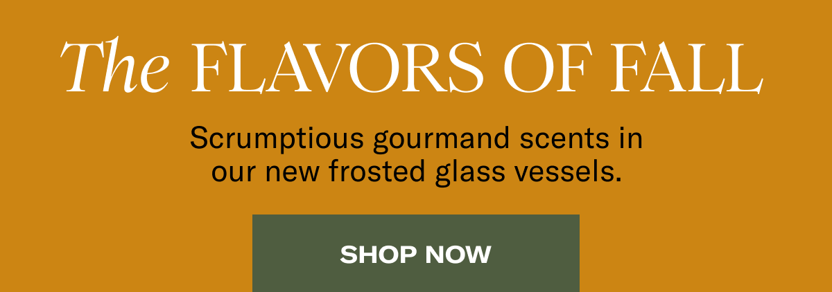 The Flavors of Fall | Scrumptious gourmand scents in our new frosted glass vessels. | Shop now