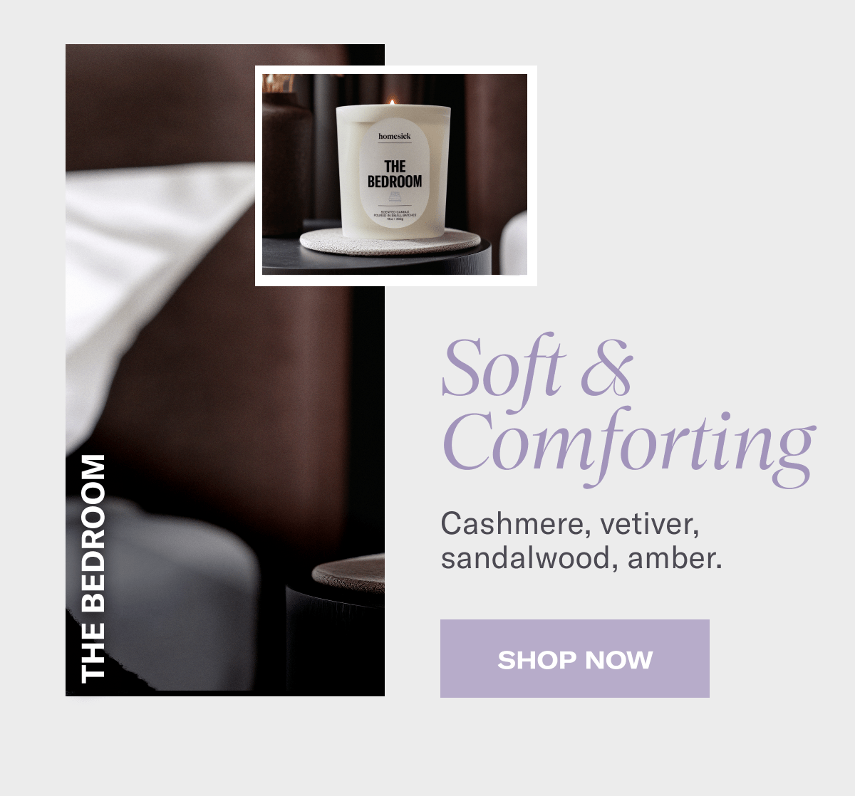 The Bedroom | Soft & Comforting - Cashmere, Vetiver, sandalwood, amber. | Shop Now