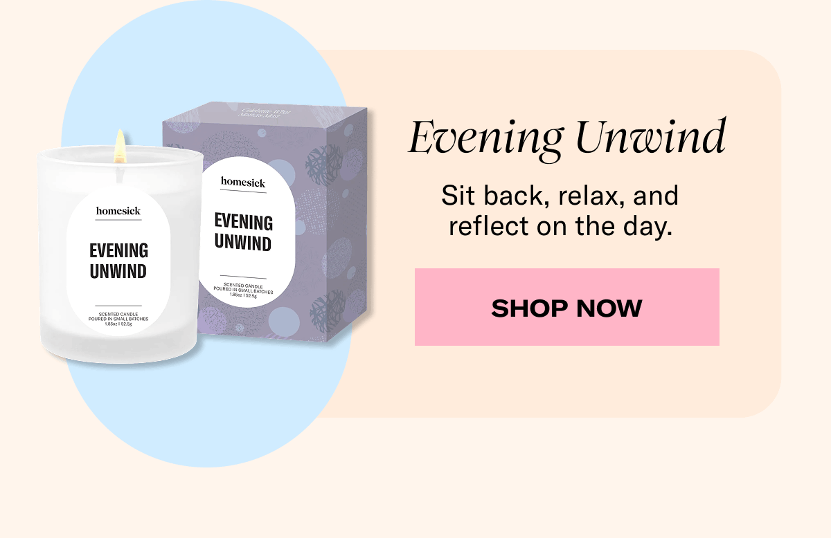 Evening Unwind | Sit back, relax, and reflect on the day. | Shop Now