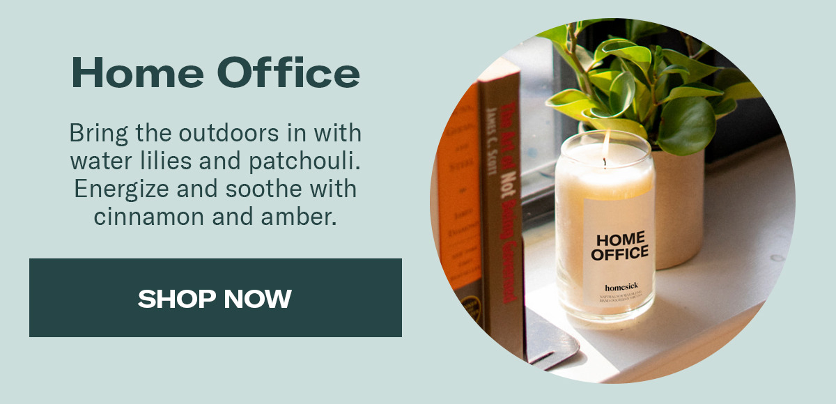 Home Office | Bring the outdoors in with water lilies and patchouli. Energize and soothe with cinnamon and amber. | Shop Now