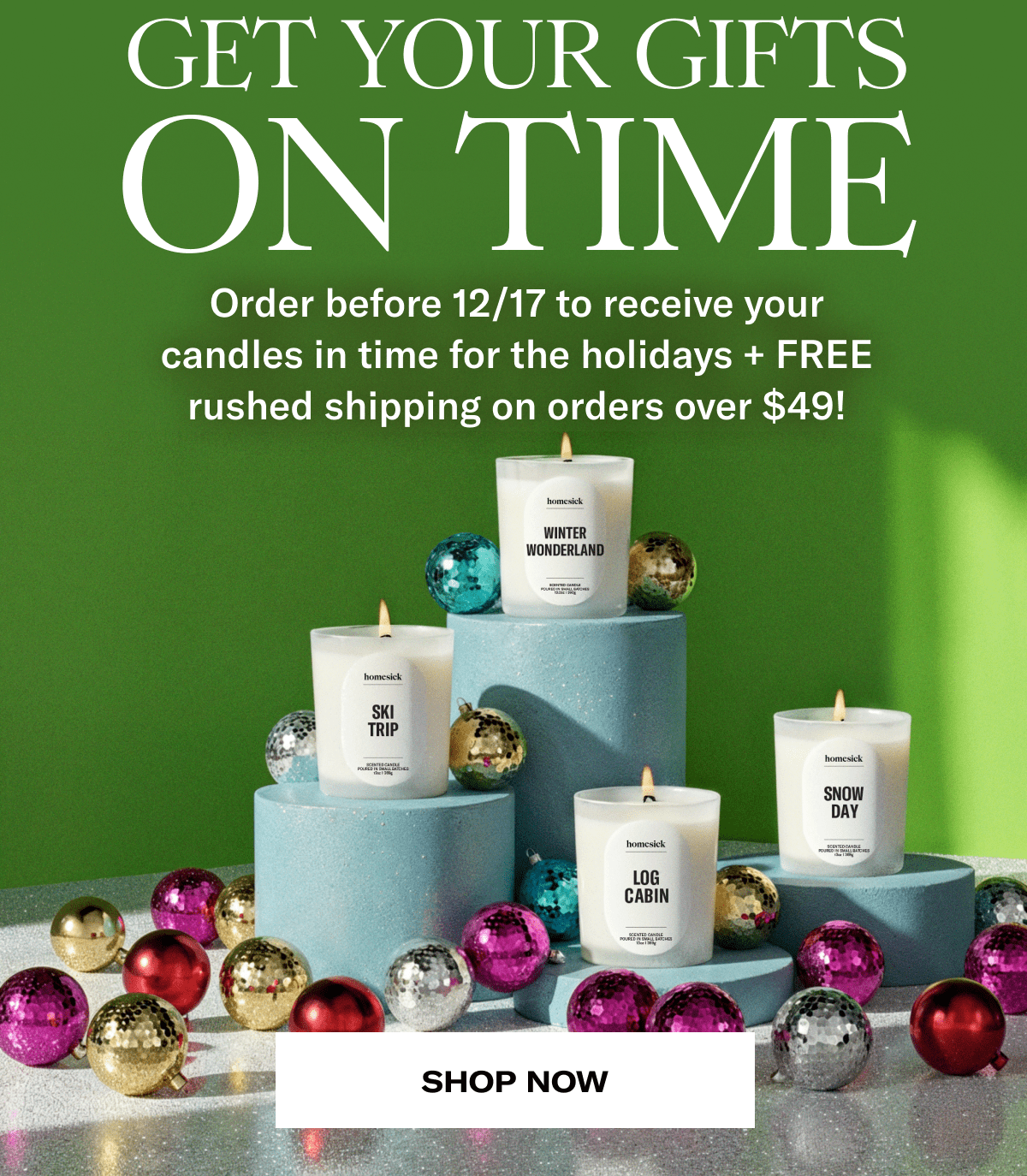 Get Your Gifts On Time | Order before 12/17 to receive your candles in time for the holidays + FREE rushed shiiping on orders over $49! | Shop Now