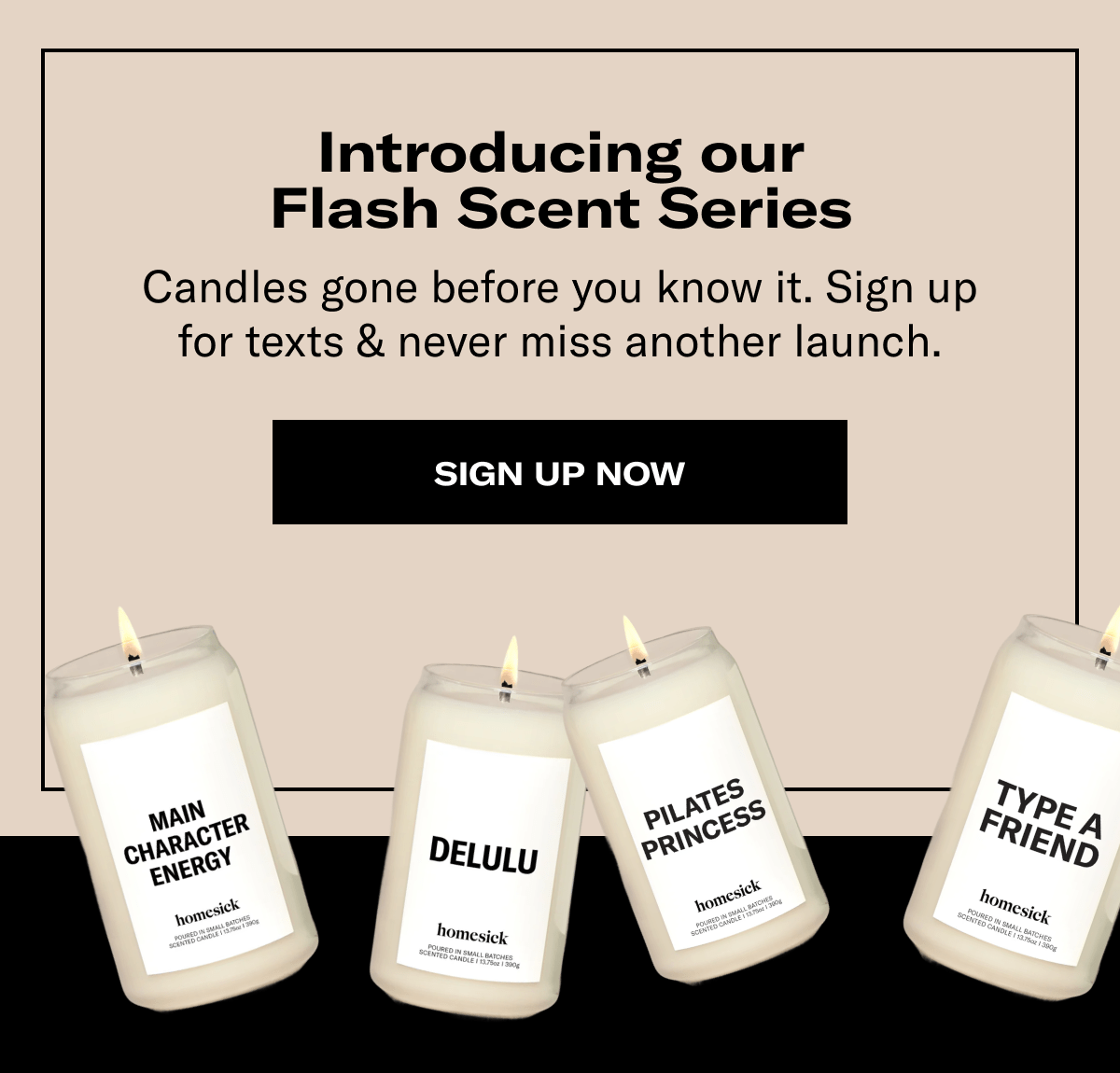 Introducing our Flash Scent Series | Candle gone before you know it. Sign up for texts & never miss another launch. | Sign Up Now