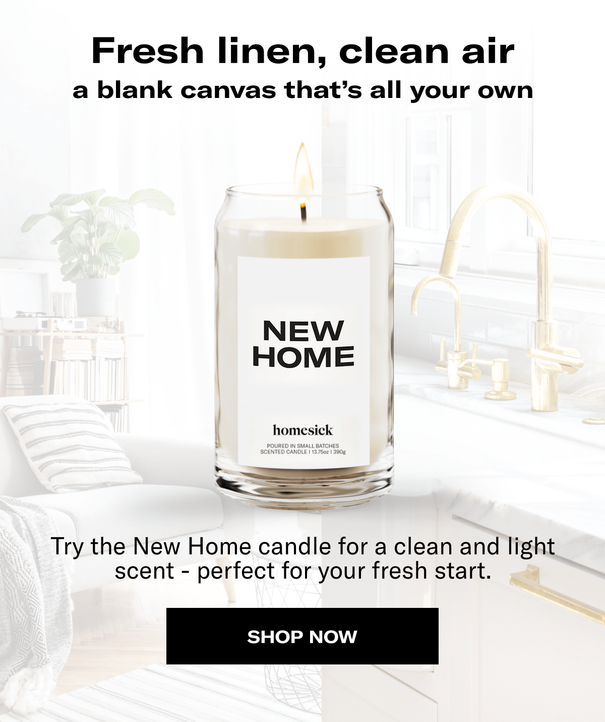 Fresh linen, clean air a blank canvas that's all your own | Try the New Home Candle for a clean and light scent - perfect for your fresh start. | Shop Now