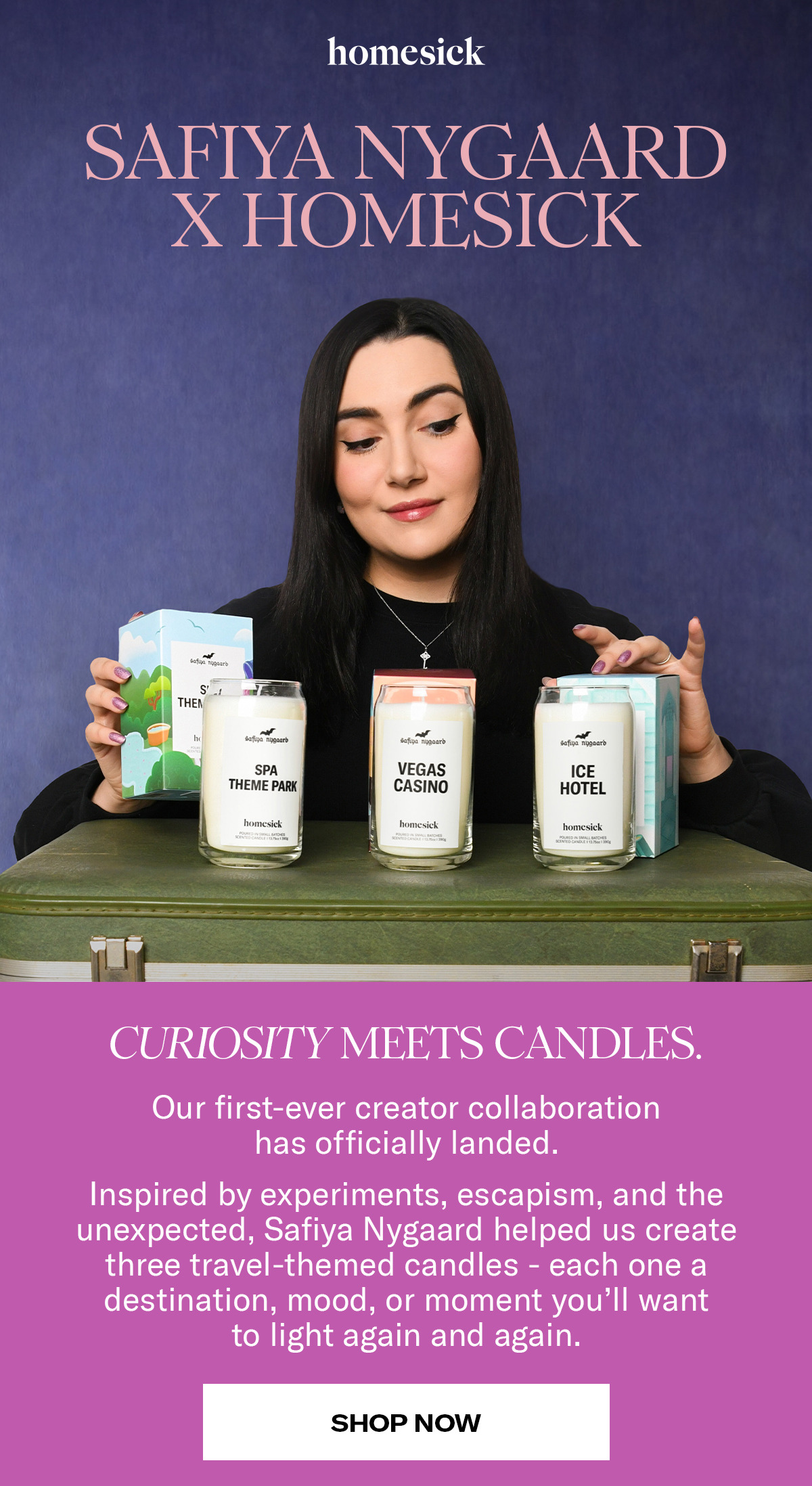 Homesick | Saifya Nygaard x Homesick | Curiosity meets candles. Our first-ever creator collaboration has officially landed. Inspired by experiments, escapism, and the unexpected, Safiya Nygaard helped us create three travel-inspired candles - each one a destination, mood or moment you'll want to light again and again. | Shop now