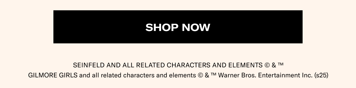 Shop Now | SEINFELD and all related characters and elements © & ™ | GILMORE GIRLS and all related characters and elements © & ™ Warner Bros. Entertainment Inc. (s25)