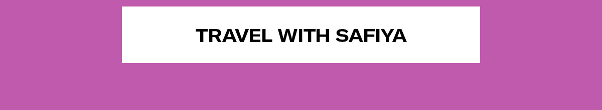 Travel with Safiya