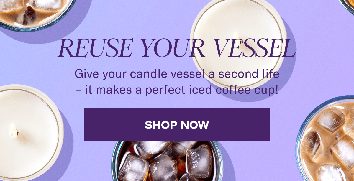 Reuse Your Vessel | Give your candle vessel a second life – it makes a perfect iced coffee cup! | Shop now