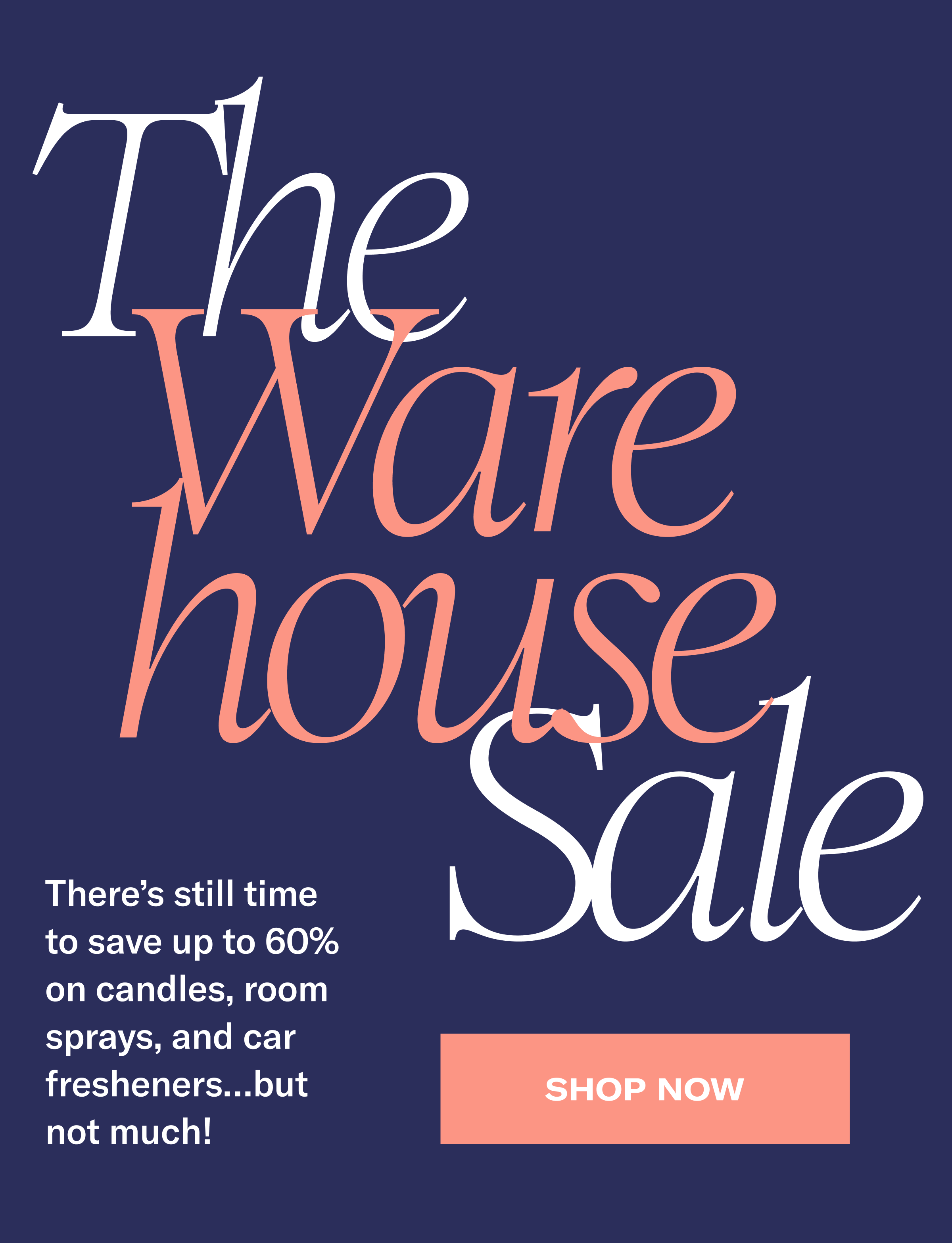 The Warehouse Sale | There's still time to save up to 60% on candles, room sprays, and car fresheners... but not much!