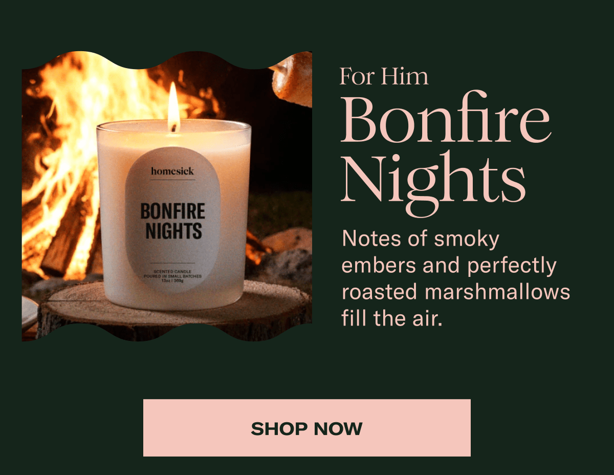 For Him | Bonfire Nights | Notes of smoky embers and perfectly roasted marshmallows fill the air. | Shop Now
