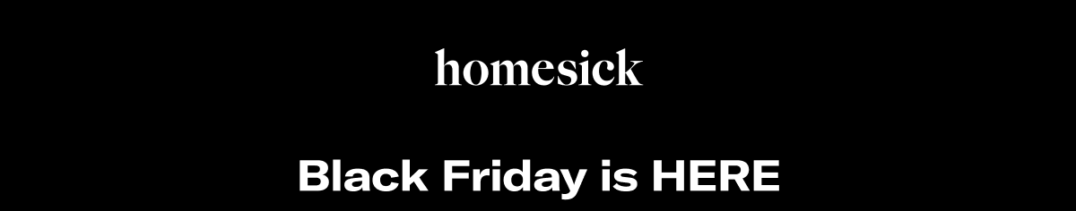 Homesick | Black Friday is HERE