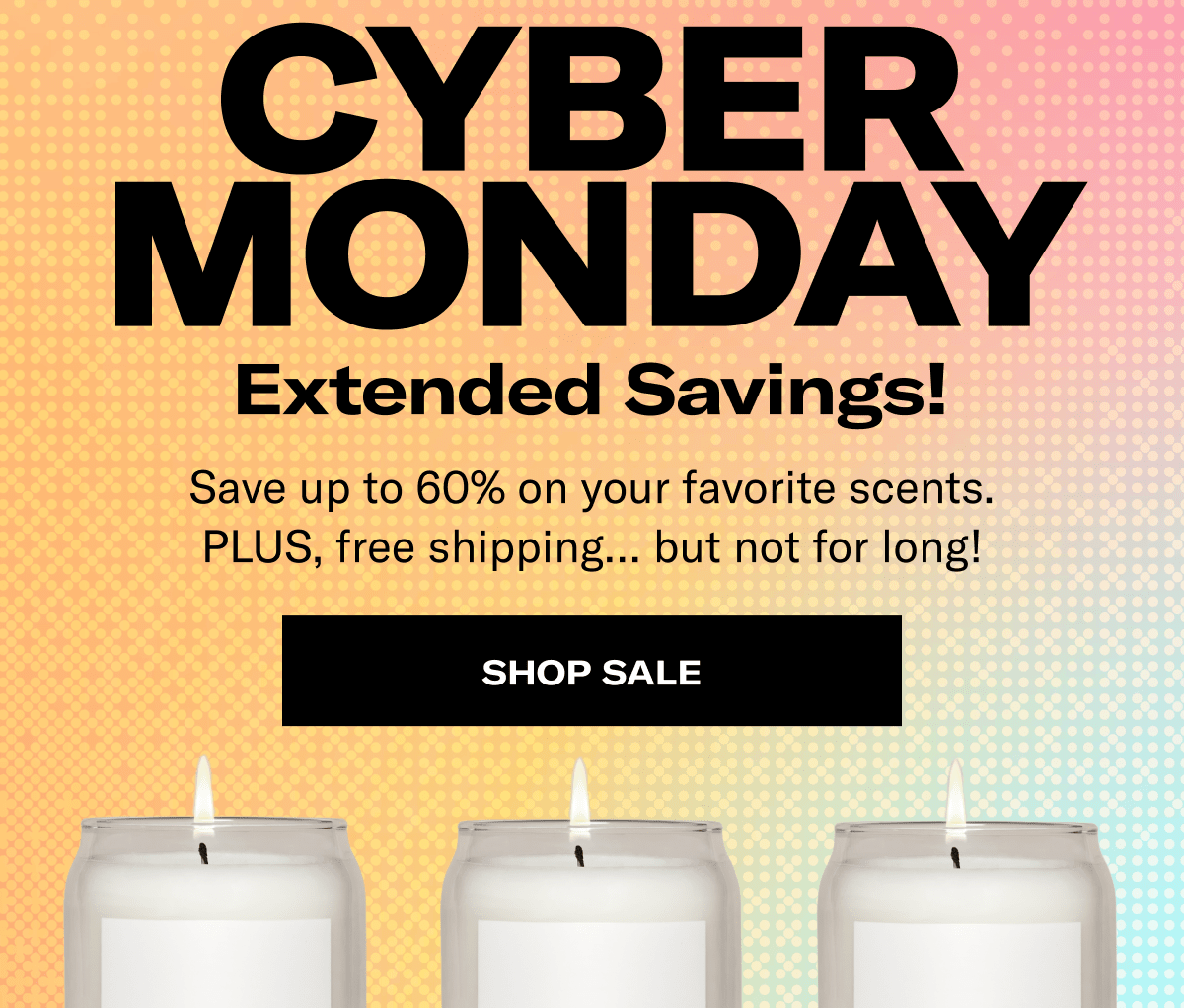 Cyber Monday Extended Savings! | Save up to 60% on your favorite scents. PLUS, free shipping.. but not for long! | Shop Sale
