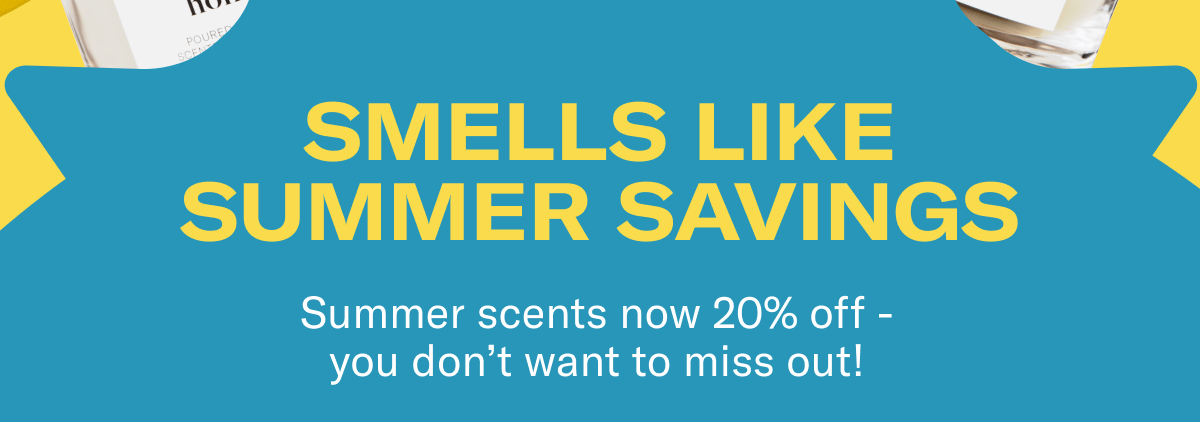 Smells Like Summer Savings | Summer scents now 20% off - you don't want to miss out!