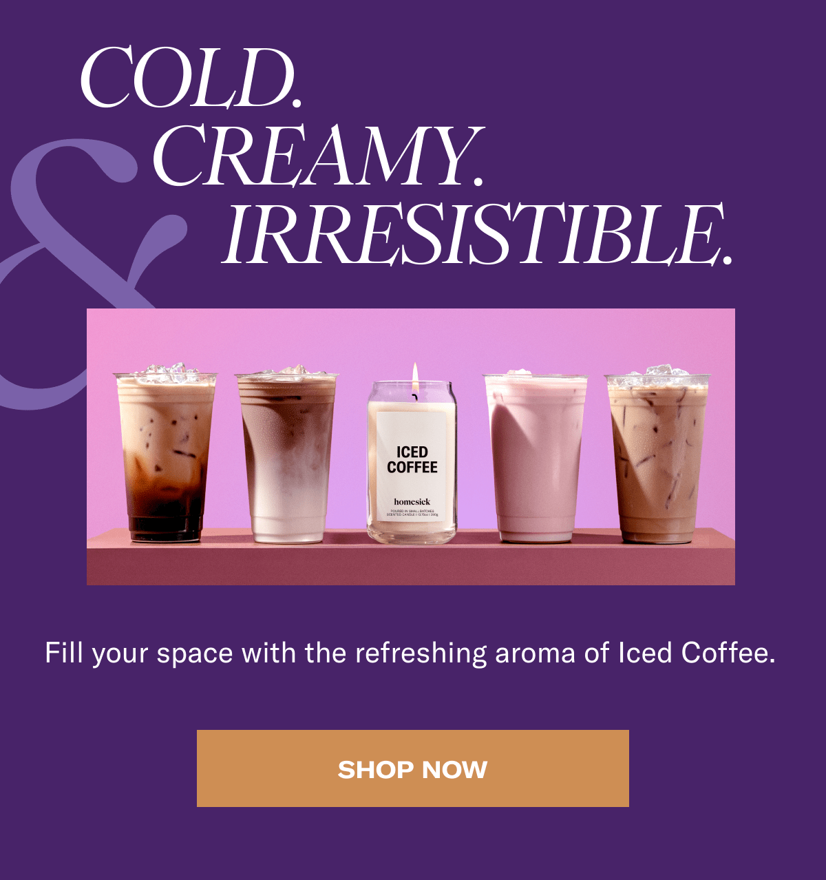 Cold. Creamy. Irresistible.&nbsp;| Fill your space with the refreshing aroma of Iced Coffee.&nbsp; | Shop now