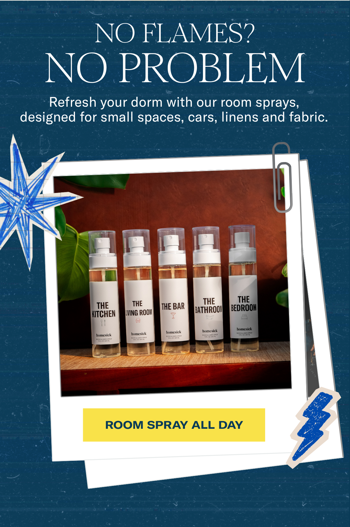 No flames? No problem. | Refresh your dorm with our room sprays, designed for small spaces, cars, linens and fabric. | Room Spray All Day