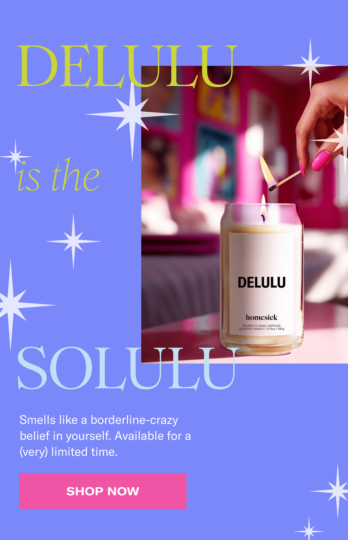 Delulu is the solulu | Smells like borderline-crazy belief in yourself. Available for a (very) limited time. | Shop now 