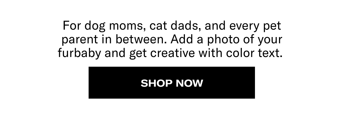 New & Gift-Worthy | For dog moms, cat dads, and every pet parent in between. Add a photo of your furbaby and get creative with color text. | Shop Now
