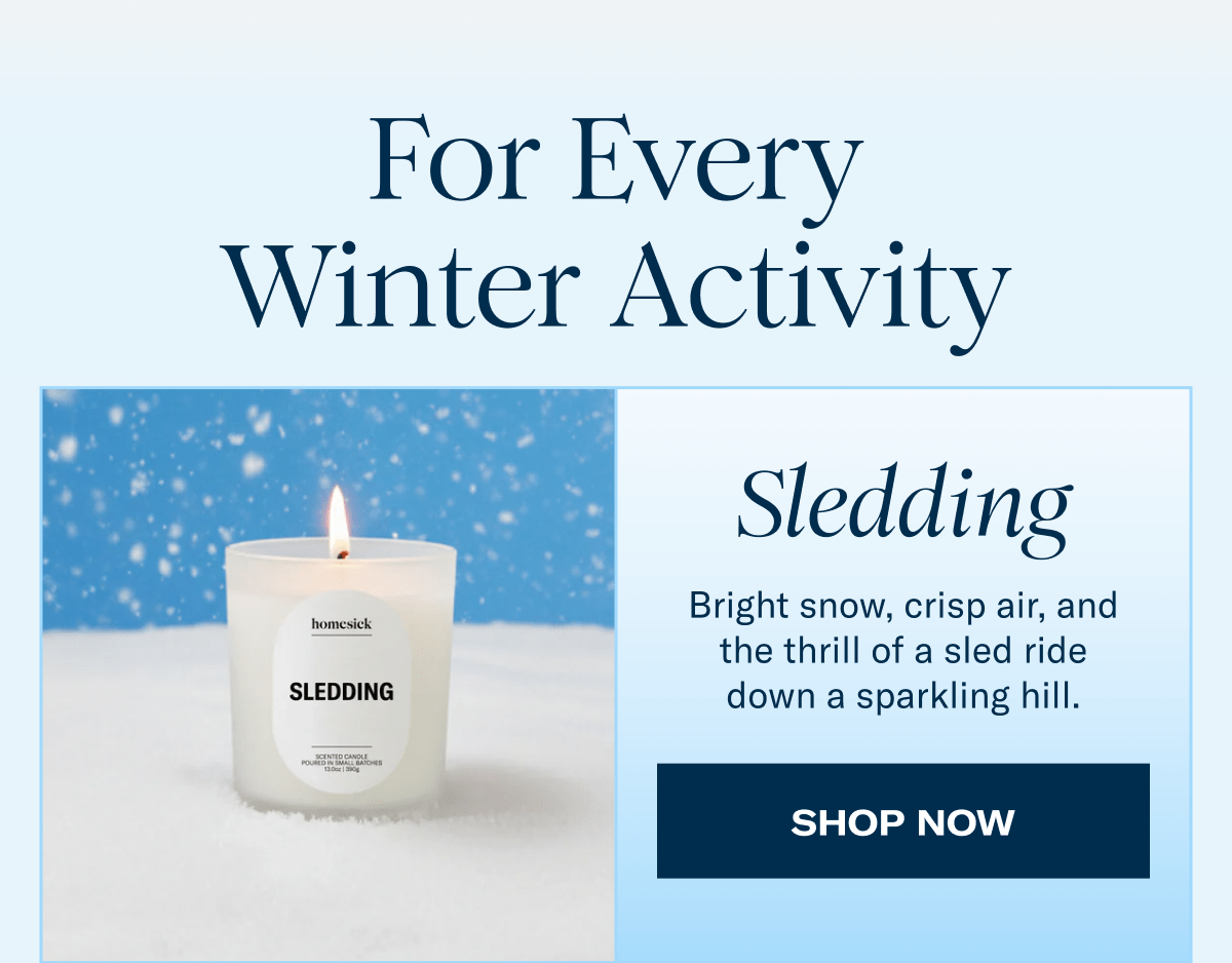 For every Winter Activity | Sledding | Bright snow, crisp air, and the thrill of a sled ride down a sparkling hill. | Shop Now