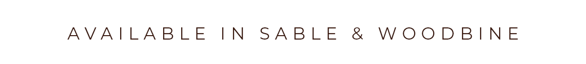 Available in Sable & Woodbine
