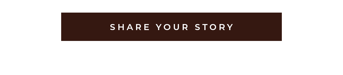 SHARE YOUR STORY